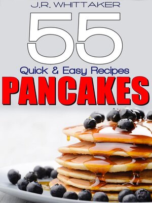 cover image of 55 Quick & Easy Recipes Pancakes